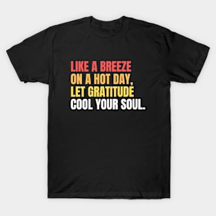 Like A Breeze On A Hot Day Let Gratitude Cool Your Soul T-Shirt